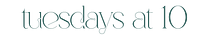 Tuesdays at 10
