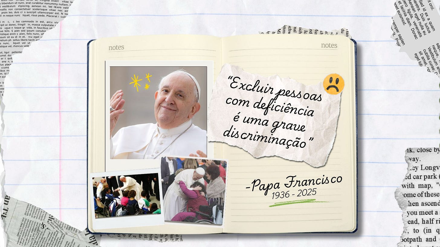 Fundo de folha de papel com um caderno de anotações em cima. No caderno, temos fotos do Papa Francisco e, ao lado, um recorte de papel com uma frase dele escrita à mão: "Excluir pessoas com deficiência é uma grave discriminação". Fundo de folha de papel com um caderno de anotações em cima. No caderno, temos fotos do Papa Francisco e, ao lado, um recorte de papel com uma frase dele escrita à mão: "Excluir pessoas com deficiência é uma grave discriminação".