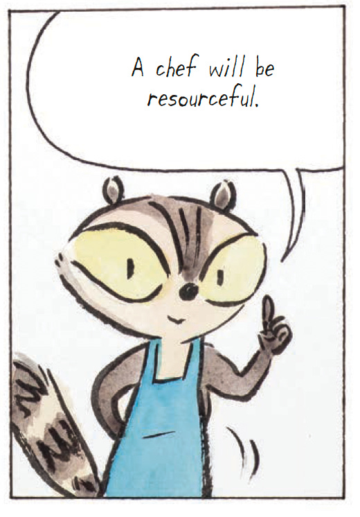 A watercolor comic panel of a raccoon in an apron holding up a finger and saying “A chef will be resourceful!”