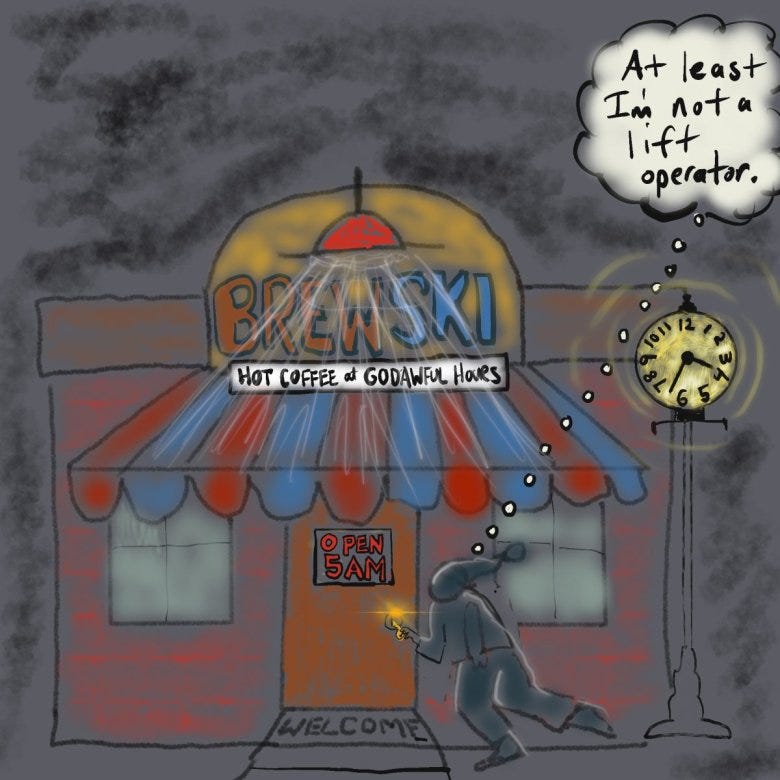 A cartoon drawing of a cafe called BrewSki: Hot Coffee Gawdawful Hours. The worker's thought bubble reads "At least I'm not a lift operator."