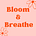 Bloom & Breathe 