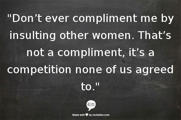 This may contain: a blackboard with the quote don't ever compliment me by instructing other women that's not a compliment, it's a competition none of us aged to