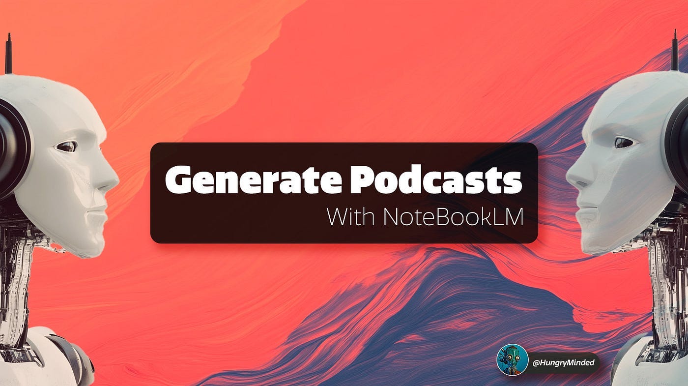 Google's AI Notebook LM: Your Personalized Podcast Generator | by  HungryMinded | Seeds For The Future | Medium