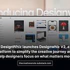 DesignWhiz launches Designwhiz V2, a platform to simplify the creative journey and help designers focus on what matters most