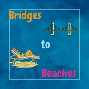 Bridges to Beaches