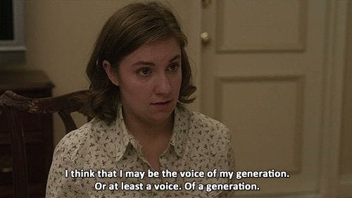 I think that I may be the voice of my generation. Or at least A voice. Of A  generation." #girls #hannahhorvath #writerchat