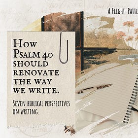 How Psalm 40 should renovate the way we write.