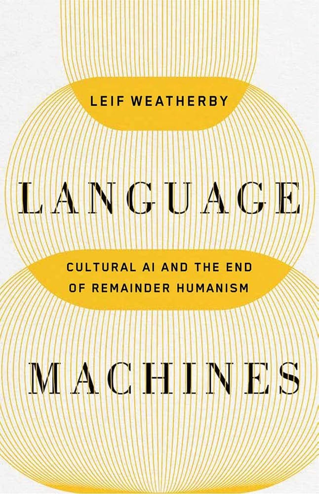 Language Machines: Cultural AI and the End of Remainder Humanism (Posthumanities): Amazon.co.uk: Weatherby, Leif: 9781517919313: Books Language Machines: Cultural AI and the End of Remainder Humanism (Posthumanities): Amazon.co.uk: Weatherby, Leif: 9781517919313: Books