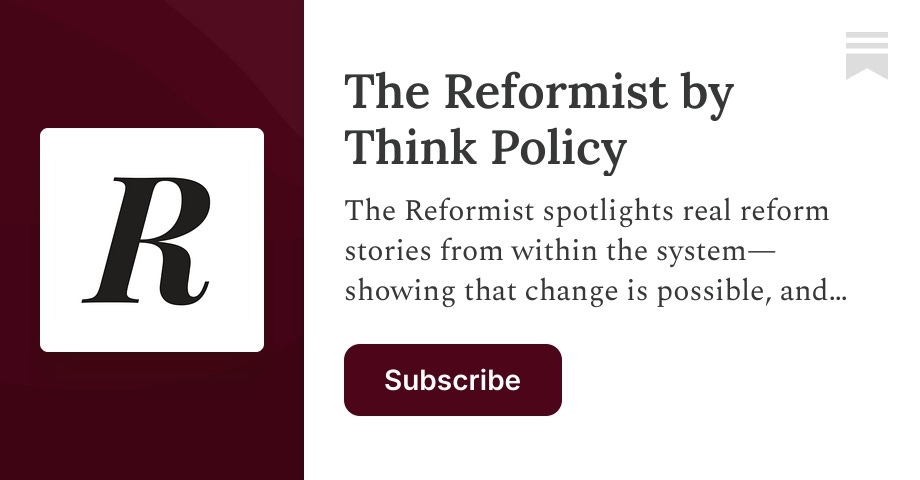 The Reformist by Think Policy | The Reformist Desk | Substack