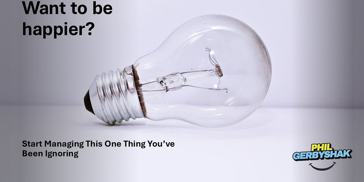 Want to Be Happier? Start Managing This One Thing You’ve Been Ignoring