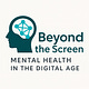 Beyond the Screen: Mental Health in the Digital Age