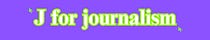 J for journalism