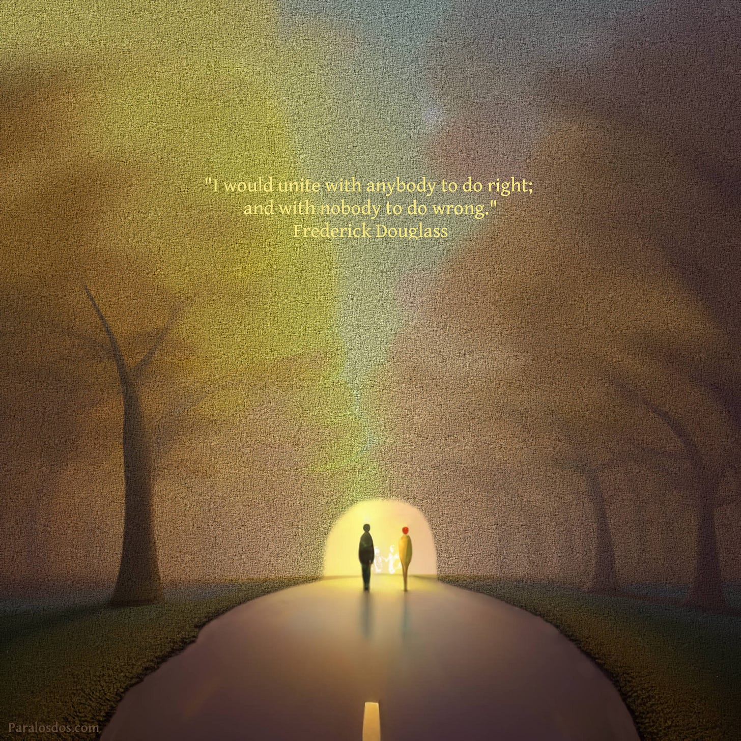 An artistic rendering of two figures walking down the center of a road to an illuminated opening. The quote reads: "I would unite with anybody to do right; and with nobody to do wrong." Frederick Douglass