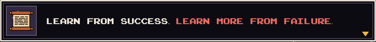 Learn from success. Learn more from failure. Learn from success. Learn more from failure.