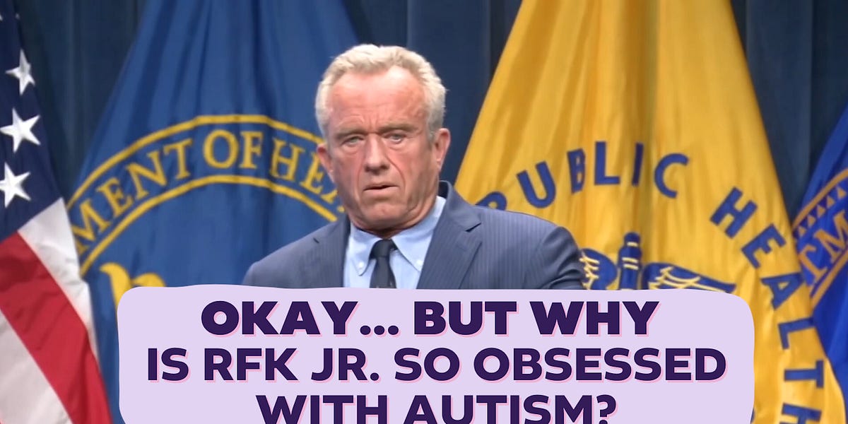 Okay, But Why is RFK Jr. so Obsessed with Autism?