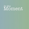 In the Moment
