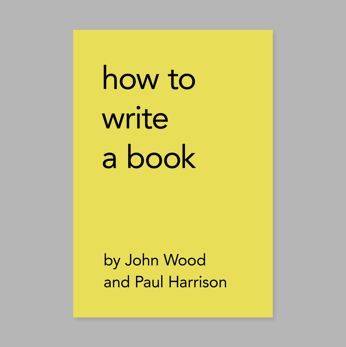 John Wood and Paul Harrison, how to write a book, Edited by John Wood, Paul Harrison and Sebastian Cremers, everyedition, Zürich, 2024, Limited to 50 unique pieces, individually written, numbered and signed by the artists [© John Wood, Paul Harrison]
