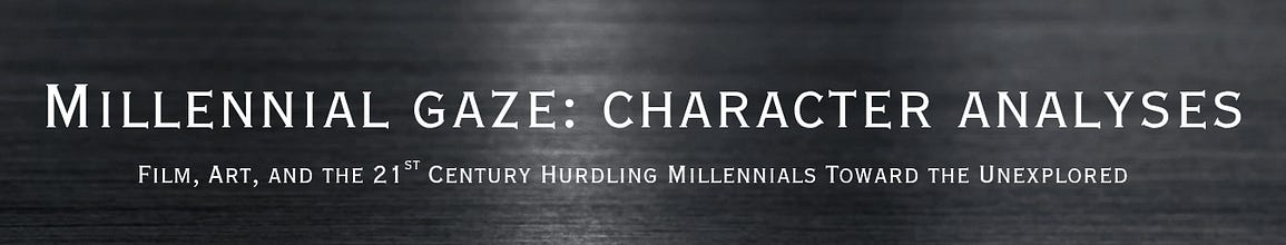 Millennial Gaze: Character Analyses