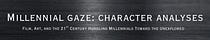 Millennial Gaze: Character Analyses