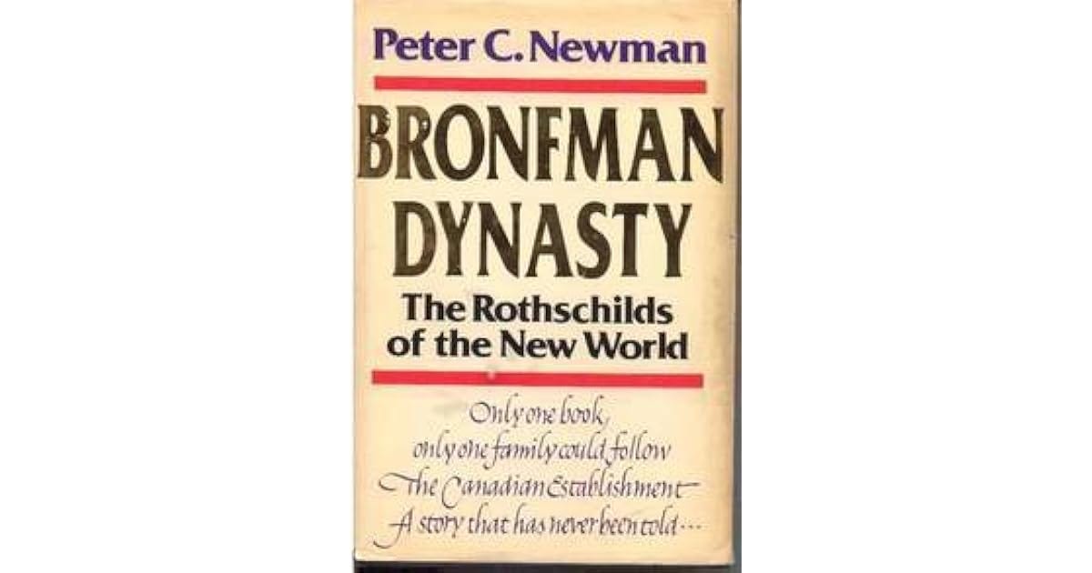 Bronfman Dynasty: the Rothschilds of the New World by Peter C. Newman