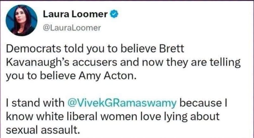 Laura Loomer: Democrats told you to believe Brett Kavanaugh’s accusers and now they are telling you to believe Amy Acton. I stand with Vivek Ramaswamy because I know white liberal women love lying about sexual assault. Laura Loomer: Democrats told you to believe Brett Kavanaugh’s accusers and now they are telling you to believe Amy Acton. I stand with Vivek Ramaswamy because I know white liberal women love lying about sexual assault.