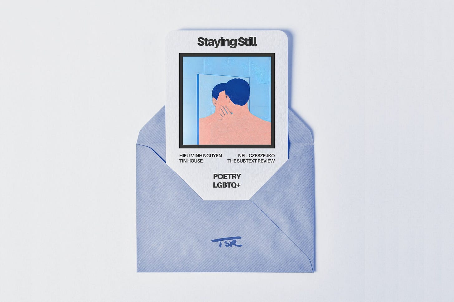 A minimalist, flat-lay photograph of a dusty blue envelope sitting on a pale blue background. Tucked inside the envelope is a textured card for the book "Staying Still" by Hieu Minh Nguyen, published by Tin House, and reviewed by Neil Czeszejko. The card showcases a square illustration, styled to look like a freshly printed photograph, depicting a bare-chested man standing remarkably close to a mirror, as if leaning in for a kiss. The genres "Poetry | LGBTQ+" are printed on the card, and the envelope is stamped at the bottom with a dark blue TSR logo. Part of the Literary Review series at The Subtext Review. A minimalist, flat-lay photograph of a dusty blue envelope sitting on a pale blue background. Tucked inside the envelope is a textured card for the book "Staying Still" by Hieu Minh Nguyen, published by Tin House, and reviewed by Neil Czeszejko. The card showcases a square illustration, styled to look like a freshly printed photograph, depicting a bare-chested man standing remarkably close to a mirror, as if leaning in for a kiss. The genres "Poetry | LGBTQ+" are printed on the card, and the envelope is stamped at the bottom with a dark blue TSR logo. Part of the Literary Review series at The Subtext Review.