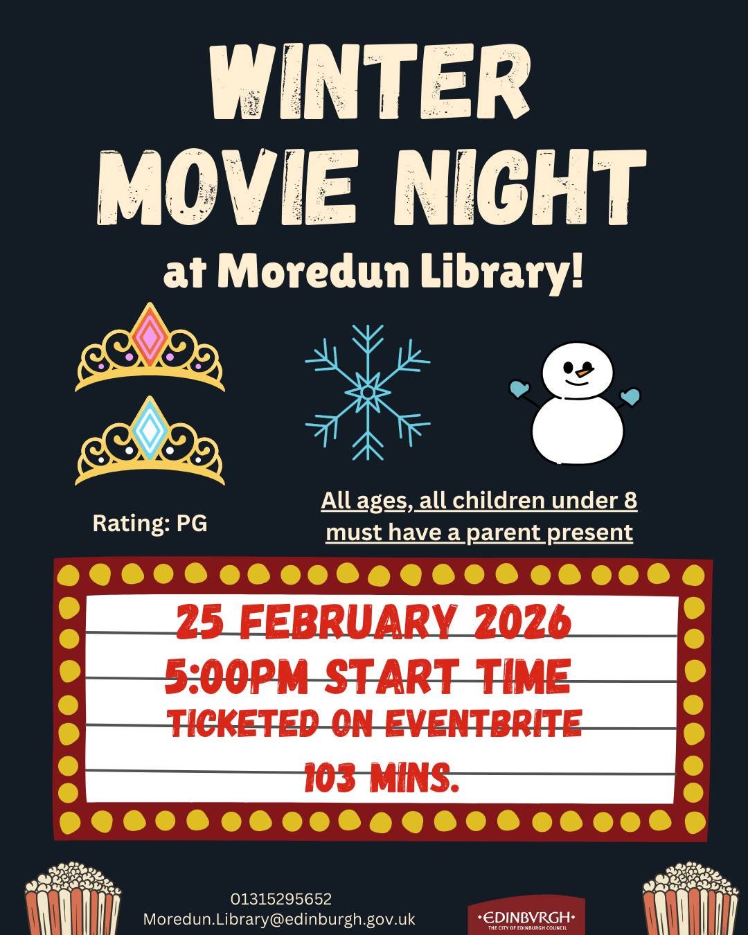 May be an image of text that says "WINTER NIGHT at Moredun Library! ഭോയ Rating: PG Allages, all children under Allages,alchildrenunder 8 must have a parent present 25 FEBRUARY 2026 5:00 START TIME TICKETED ON EVENTBRITE 103 MINS. 01315295652 Moredun Moredun.Library@edinburgh. gov.uk *EDINBVRGH+"
