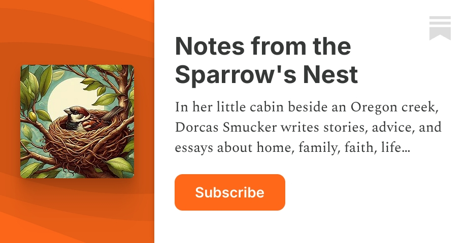 Notes from the Sparrow's Nest | Dorcas Smucker | Substack