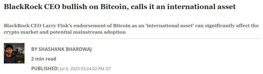 May be an image of 1 person and text that says 'BlackRock CEO bullish on Bitcoin, calls it an international asset BlackRock CEO Larry Fink's endorsement of Bitcoin as an international asset' can significantly affect the crypto market and potential mainstream adoption BY SHASHANK BHARDWAJ 2 min read PUBLISHED:Jul6,2 2023 03:24:02 PM IST'