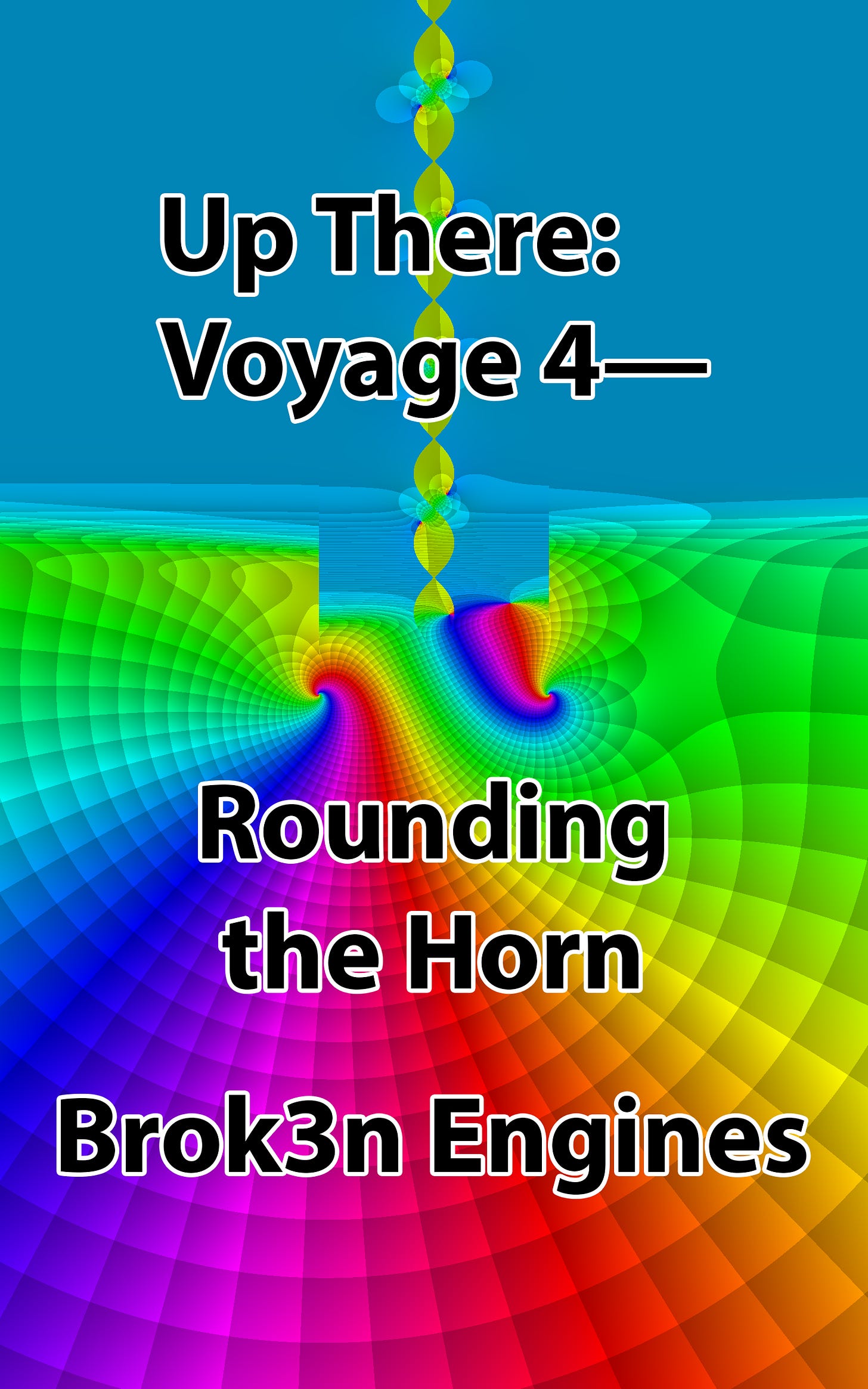 Up There: Voyage 4—Rounding the Horn - Brok3n Engines