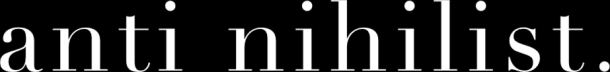 Anti Nihilist