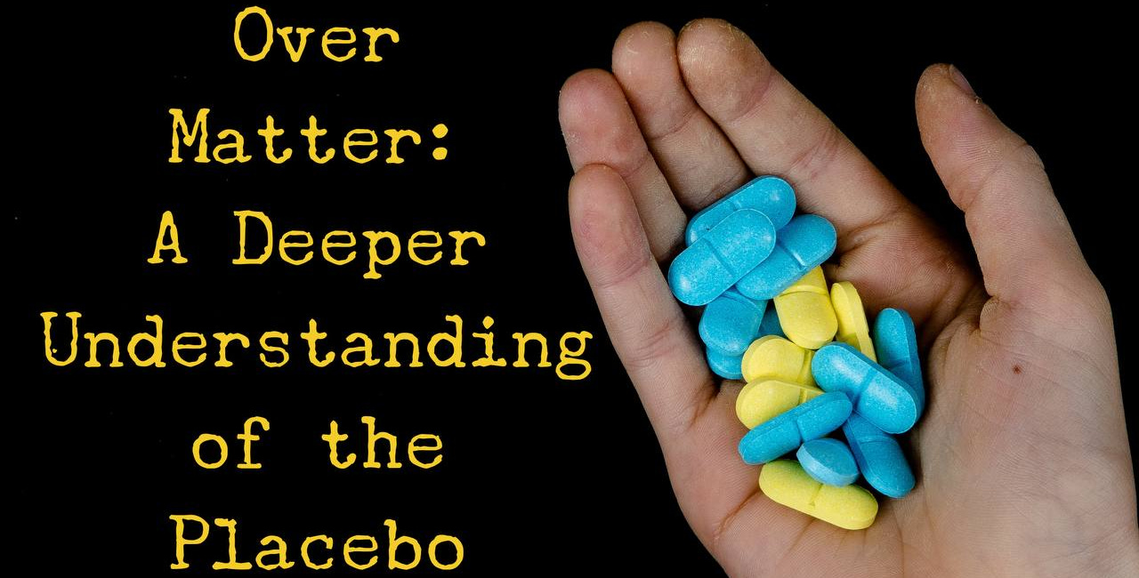 Mind Over Matter: A Deeper Understanding of The Placebo Effect