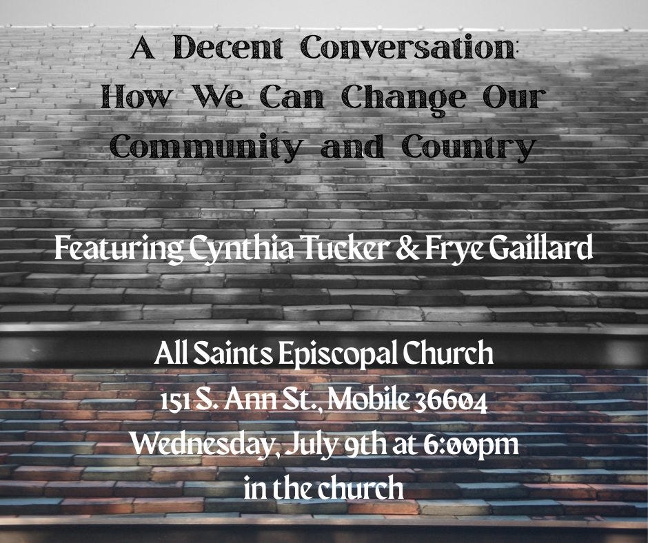 May be an image of text that says 'A Decent Conversation: How We Can Change Our. Featuring Cynthia Tucker FeaturingCynthiaTucker& & Frye Gaillard All Saints Episcopal Church 151S. Ann St., Mobile 36604 Wednesday, July 9th at 6:00pm in the church'