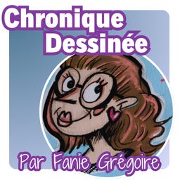 Chronique dessinée par Fanie Grégoire