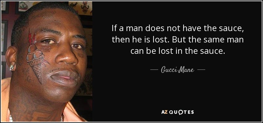 Gucci Mane quote: If a man does not have the sauce, then he...