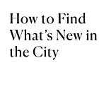 How to Find What's New in the City