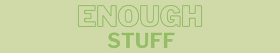 Enough Stuff 