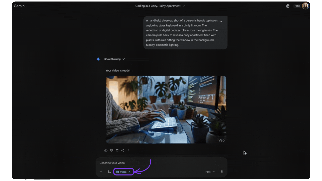 Gemini generating a cinematic video with Veo from a detailed prompt describing a person coding in a cozy rainy apartment, with the Video tool selected in the prompt bar and the finished clip showing moody lighting and plants Gemini generating a cinematic video with Veo from a detailed prompt describing a person coding in a cozy rainy apartment, with the Video tool selected in the prompt bar and the finished clip showing moody lighting and plants