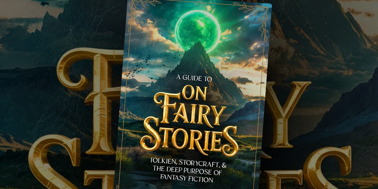 A Guide to On Fairy Stories: Tolkien, Storycraft, & the Deep Purpose of Fantasy Fiction