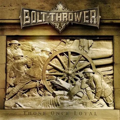 Bolt Thrower - Those Once Loyal (2005) | Metal Academy