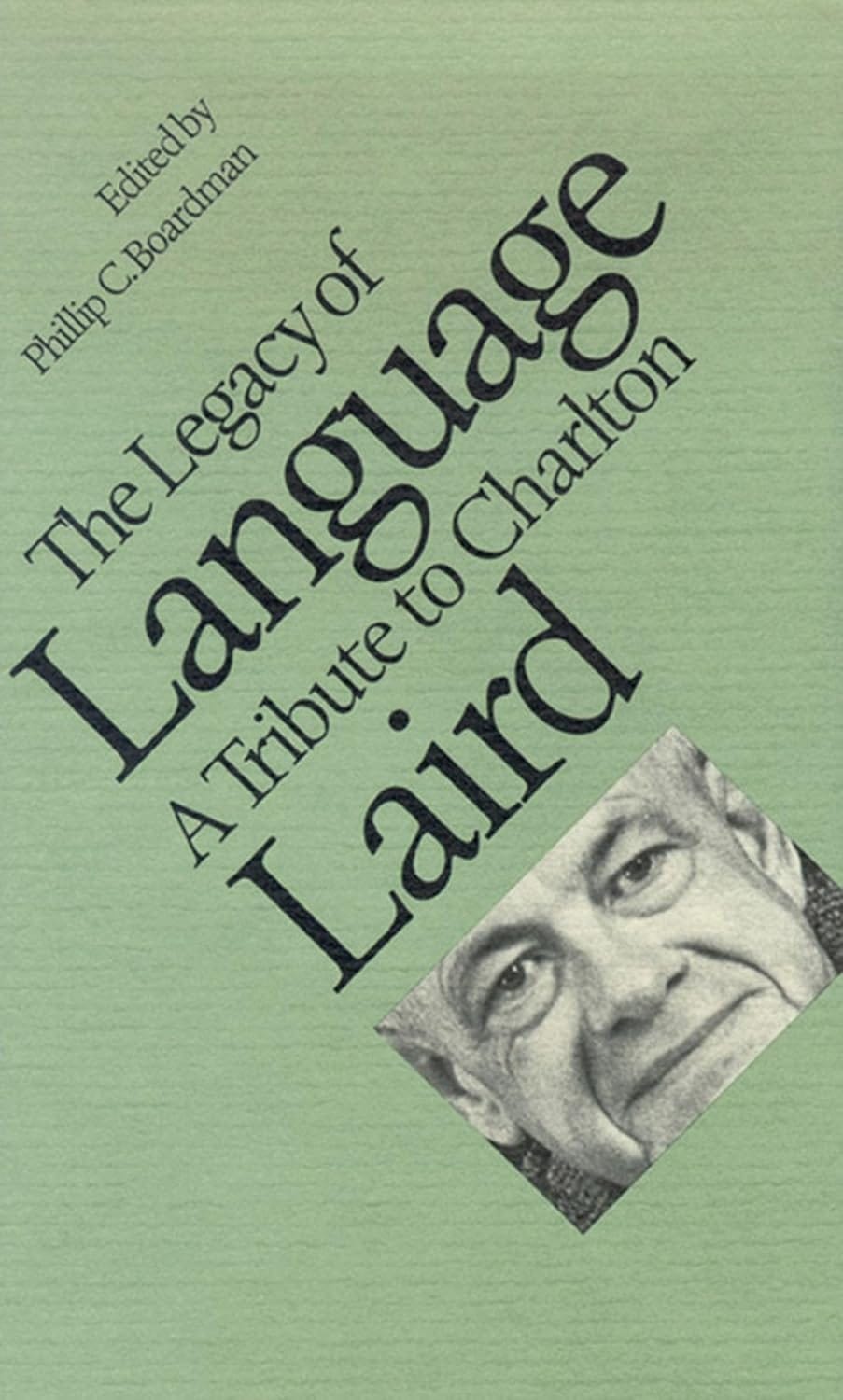 The Legacy of Language-A Tribute to Charlton Laird | Edited by Phillip C. Boardman The Legacy of Language-A Tribute to Charlton Laird | Edited by Phillip C. Boardman