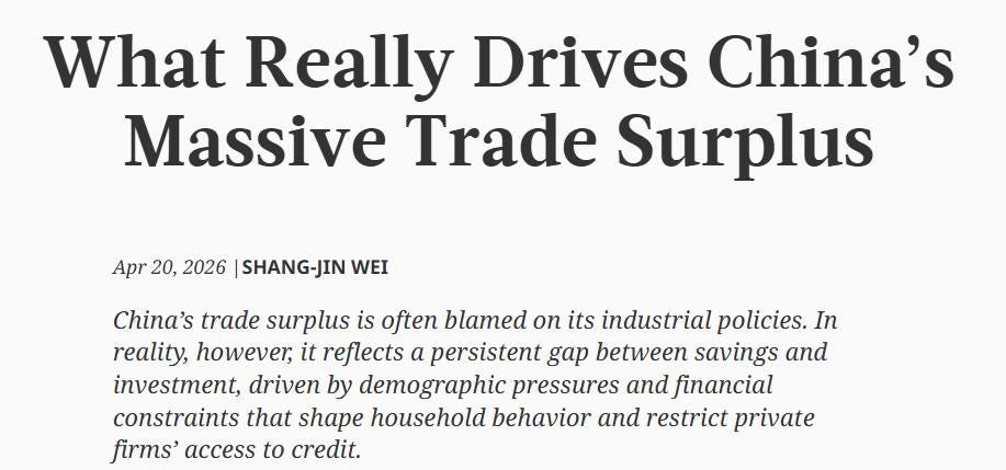 May be an image of text that says 'What Really Drives China's Massive Trade Surplus Apr Apr20, 20, 2026 SHANG-JIN WEI China's trade surplus is often blamed on its industrial policies. In reality, however, it reflects a persistent gap between savings and investment, driven by demographic pressures and financial constraints that shape household behavior and restrict private firms' access to credit.'