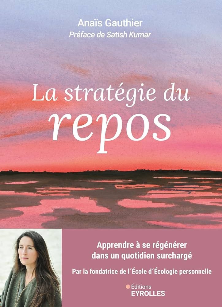La stratégie du repos: Apprendre à se régénérer dans un quotidien surchargé  : Gauthier, Anais: Amazon.fr: Livres