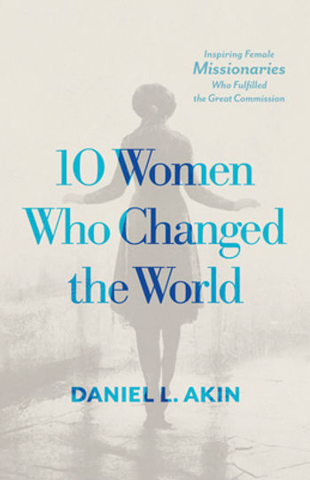 book cover 10 women who changed the world by daniel akin