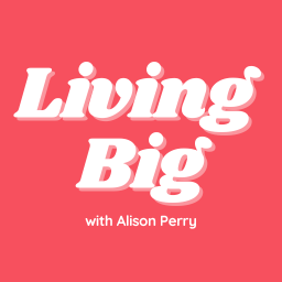 Living Big with Alison Perry