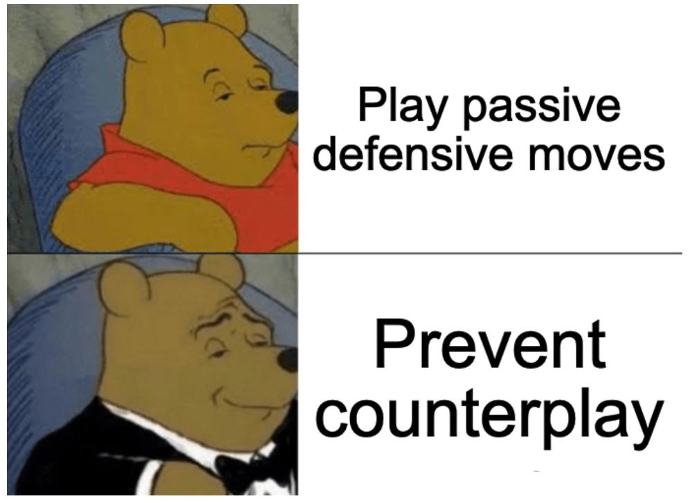 Pooh meme / play passive defensive moves / prevent counterplay