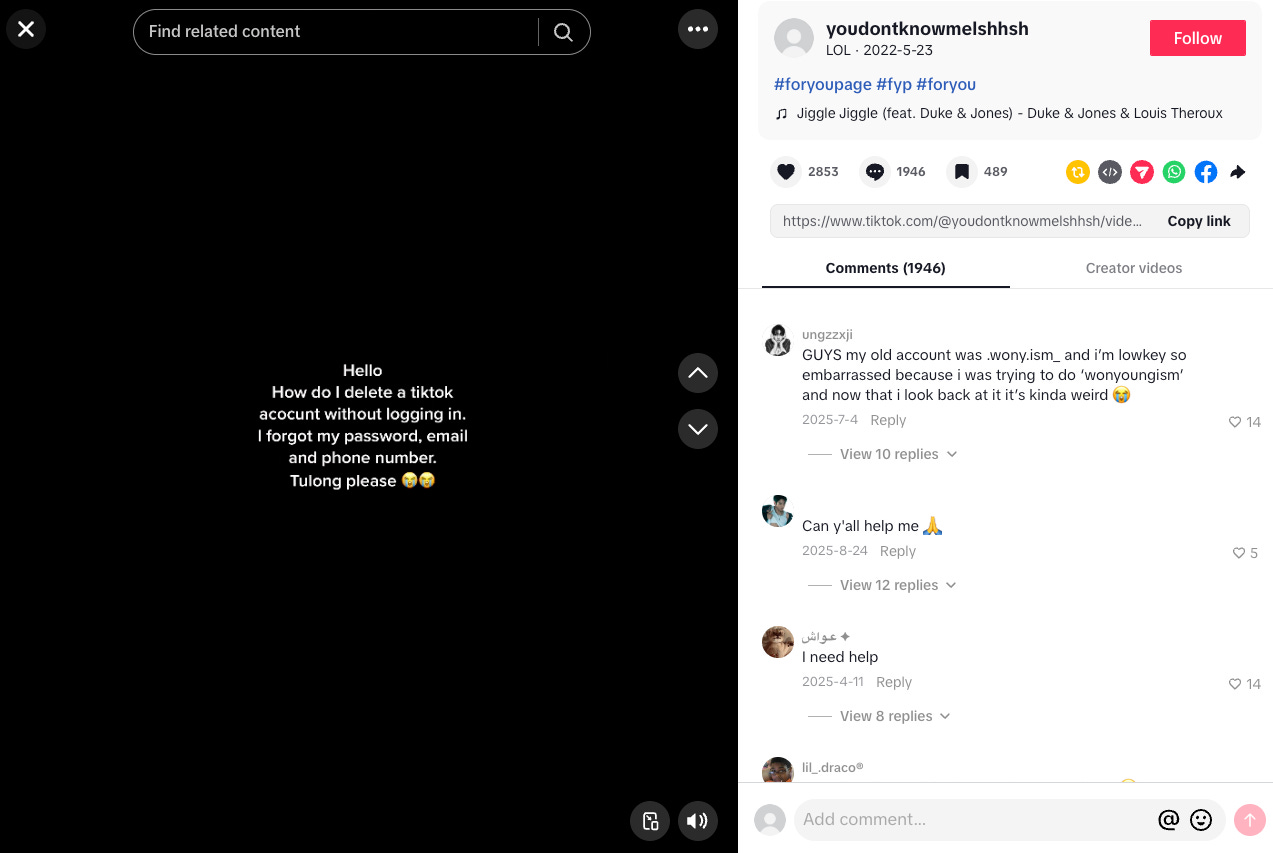 tiktok video with an overlaid caption that reads "hellohow do i delete a tiktok acocunt without logging in. i forgot my password. email and phone number. tulong please"