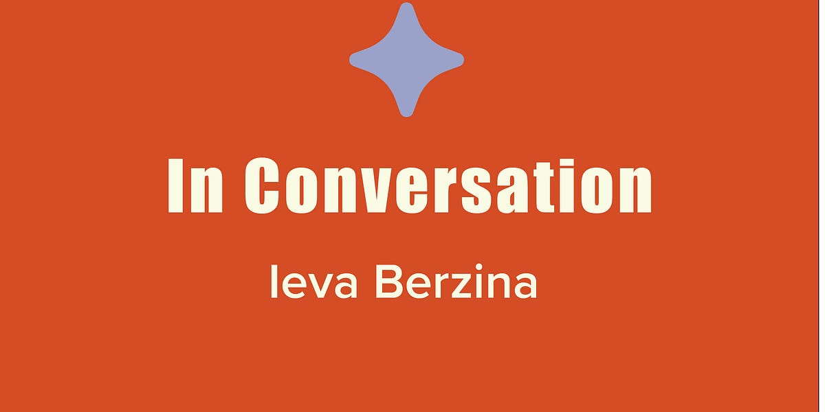 In Conversation with Ieva Berzina - by Natalia Kopytnik