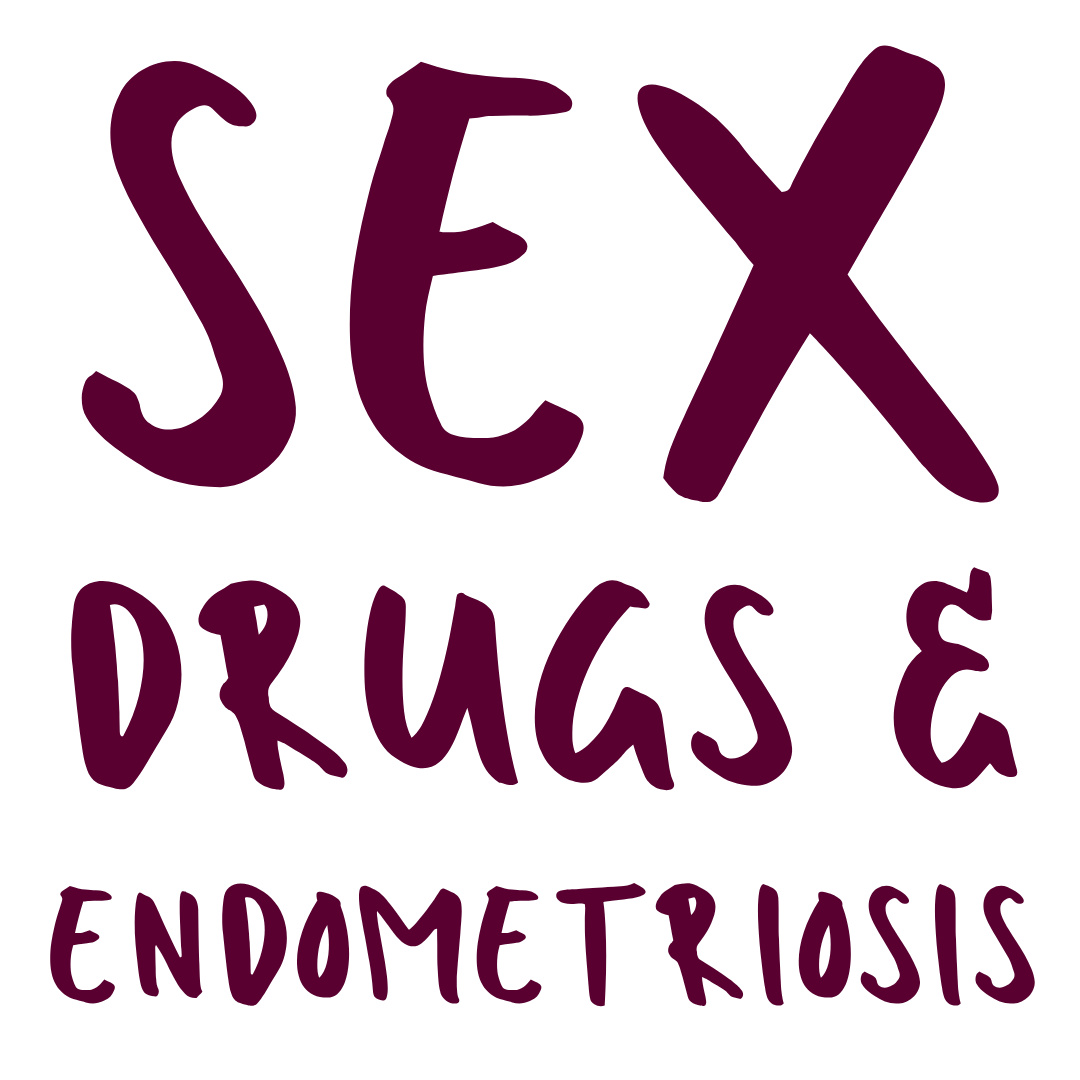 Sex, Drugs & Endometriosis