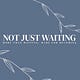Not Just Waiting